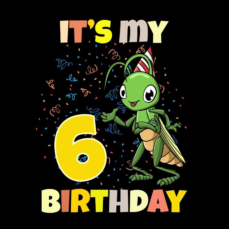 It's my 6th birthday grasshopper