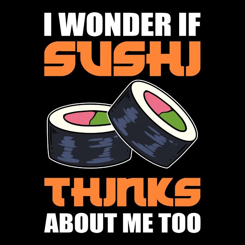 I Wonder If Sushi Thinks About Me Too Fish Rice