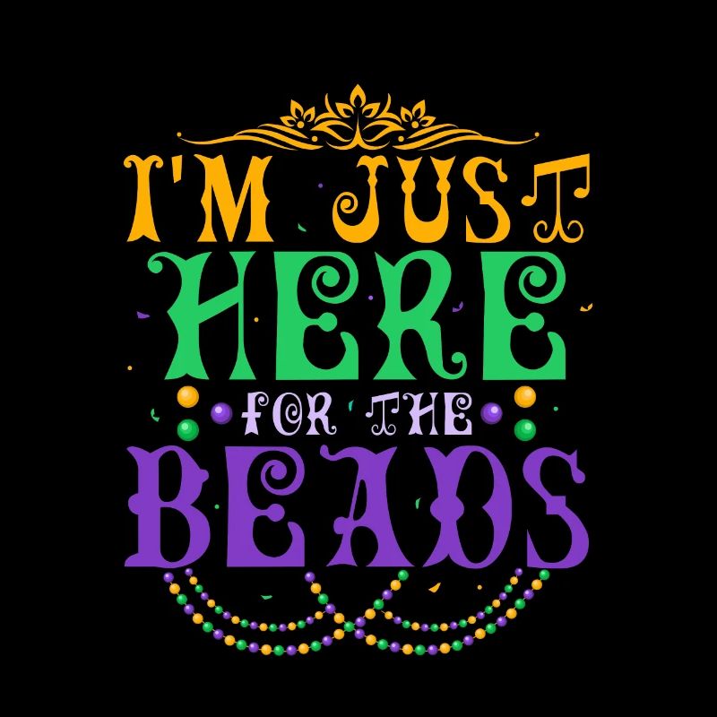 I'm Just Here For The Beads Mardi Gras Parade
