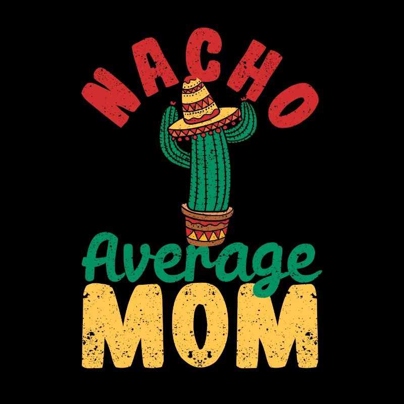 Nacho Average Mom Joke Mama Cinco De Mayo Mexican