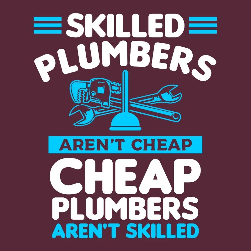 Skilled Plumbers Aren't Cheap Cheap Plumbers