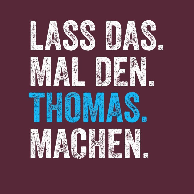 Lass das mal den Thomas machen Name