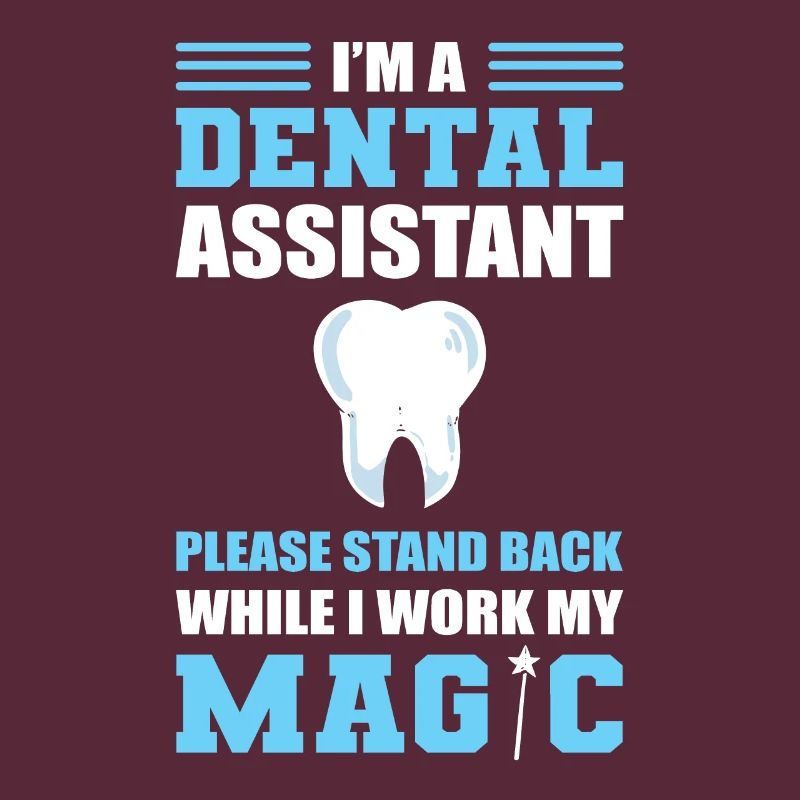 Dental Assistant Stand Back While I Work My Magic