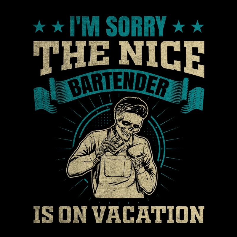 Im Sorry The Nice Bartender Is On Vacation