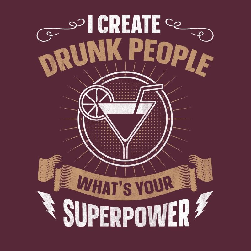 I Create Drunk People Whats Your Superpower
