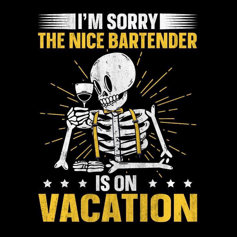 Im Sorry The Nice Bartender Is On Vacation