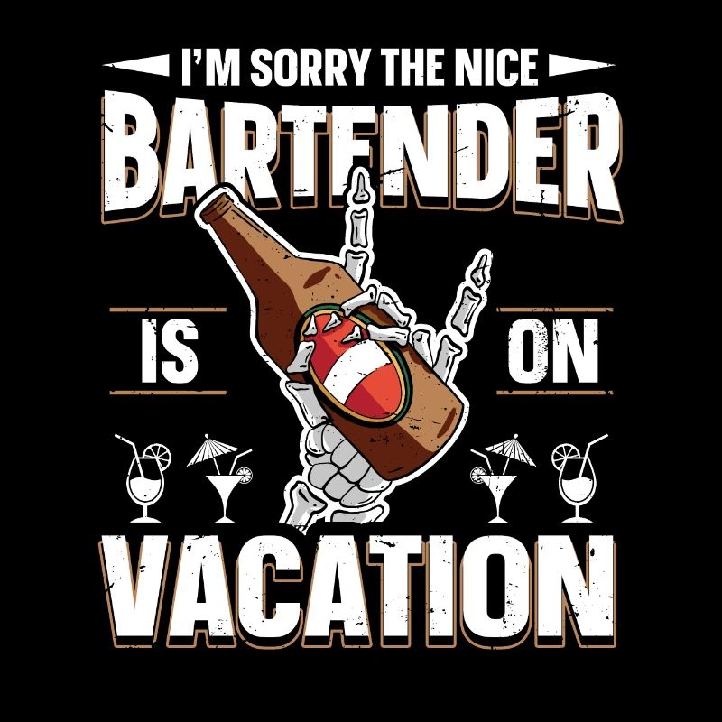 Im Sorry The Nice Bartender Is On Vacation