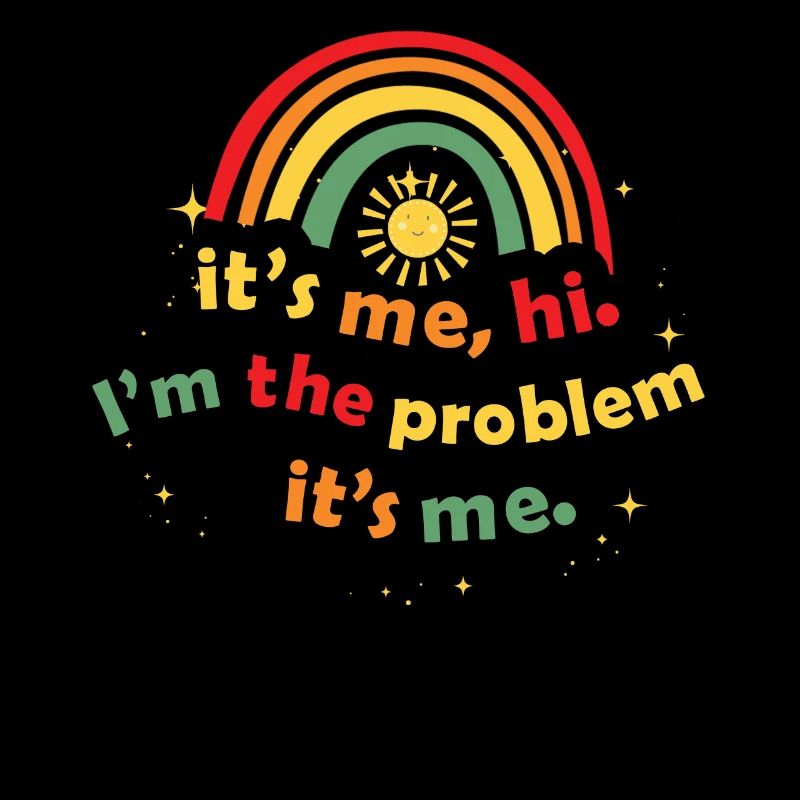 It's Me, Hi, I'm The Problem