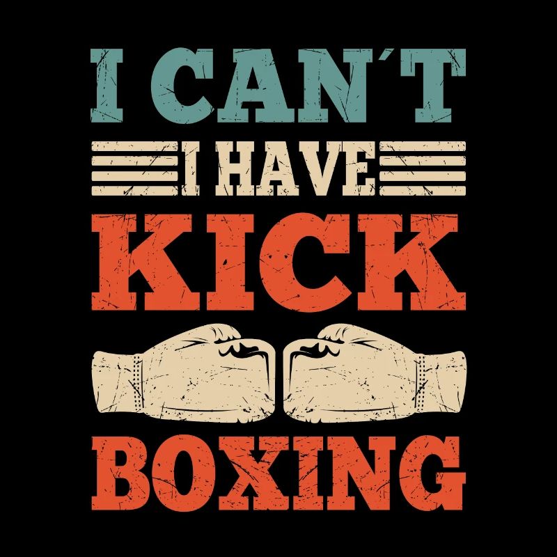 I Cant I Have Kickboxing Funny Kickboxer Gift