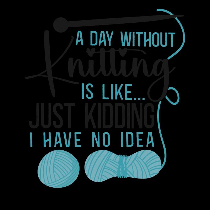 Knitting Knitter A Day Without
