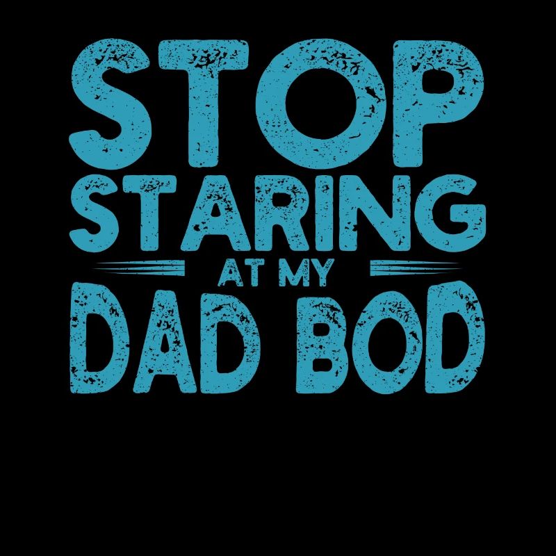 Stop Staring At My Dad Bod Father's Day Jokes Funny