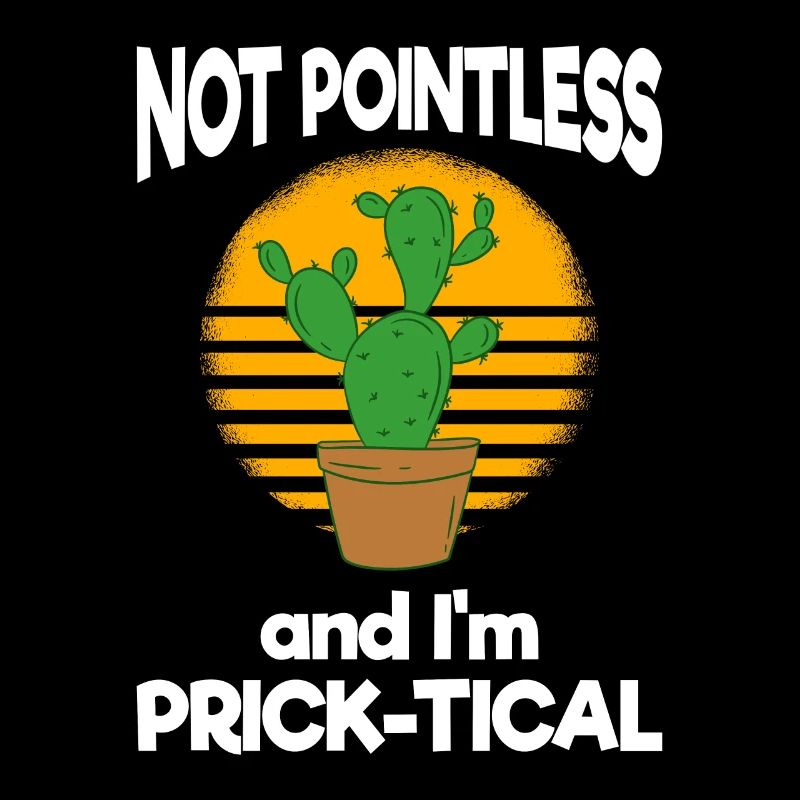 Cactus Not Pointless And I'm Prick Tical