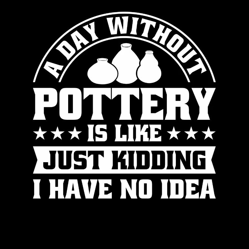 A Day without Pottery is like just
