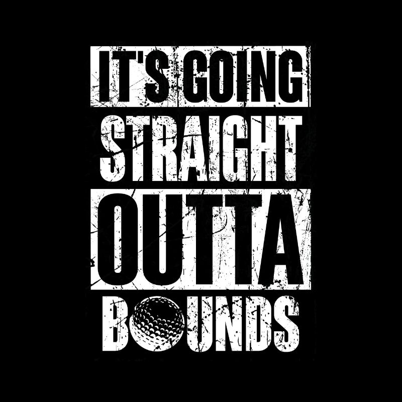 IT'S GOING STRAIGHT OUTTA BOUNDS