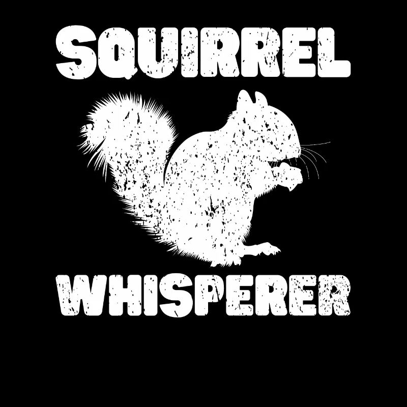 Squirrel Whisperer Squirrel Lover Funny Squirrel