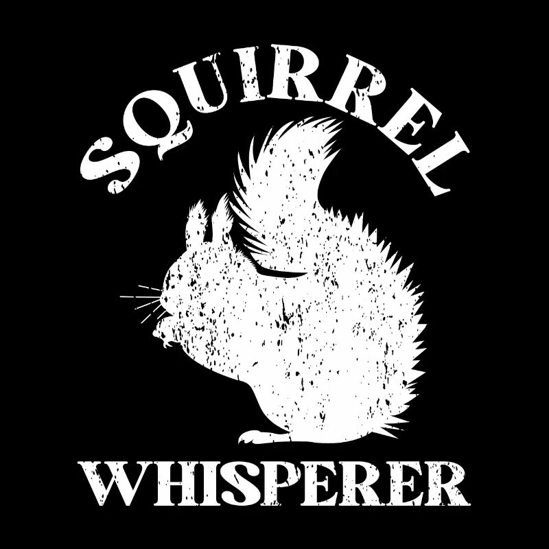 Squirrel Whisperer Squirrel Lover Funny Squirrel
