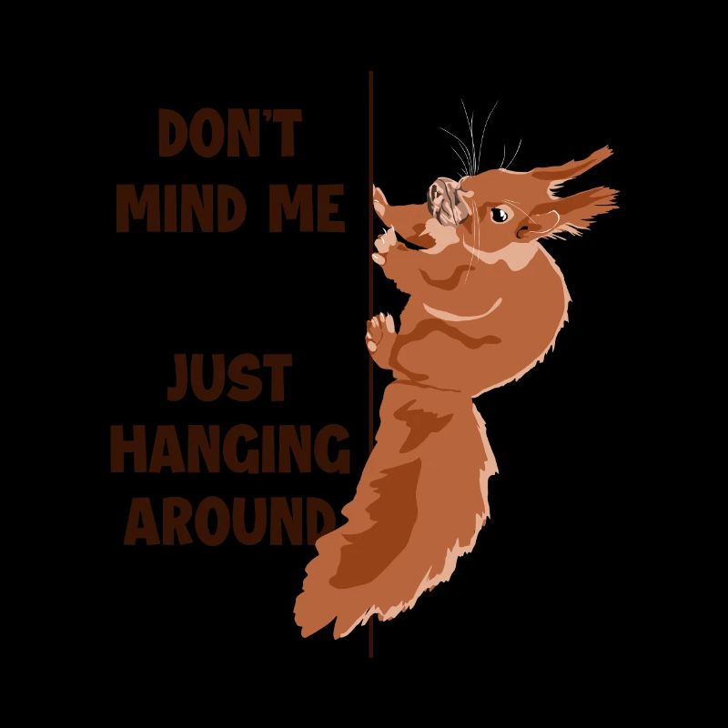 Don't Mind Me Just Hanging Around Squirrel