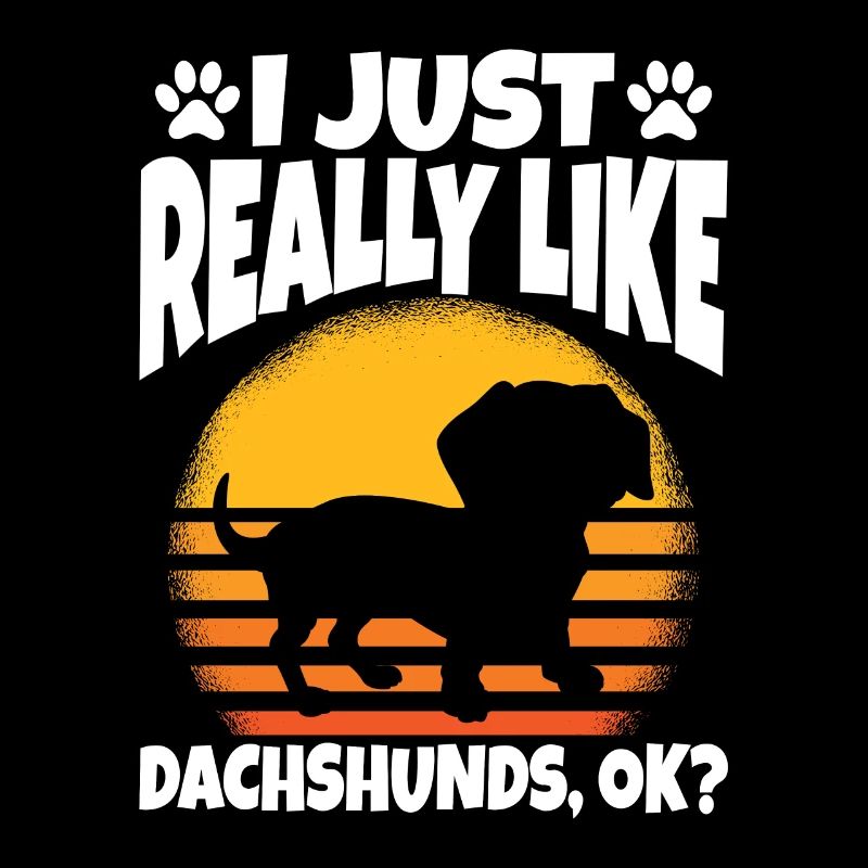 I Just Really Like Dachshunds Ok