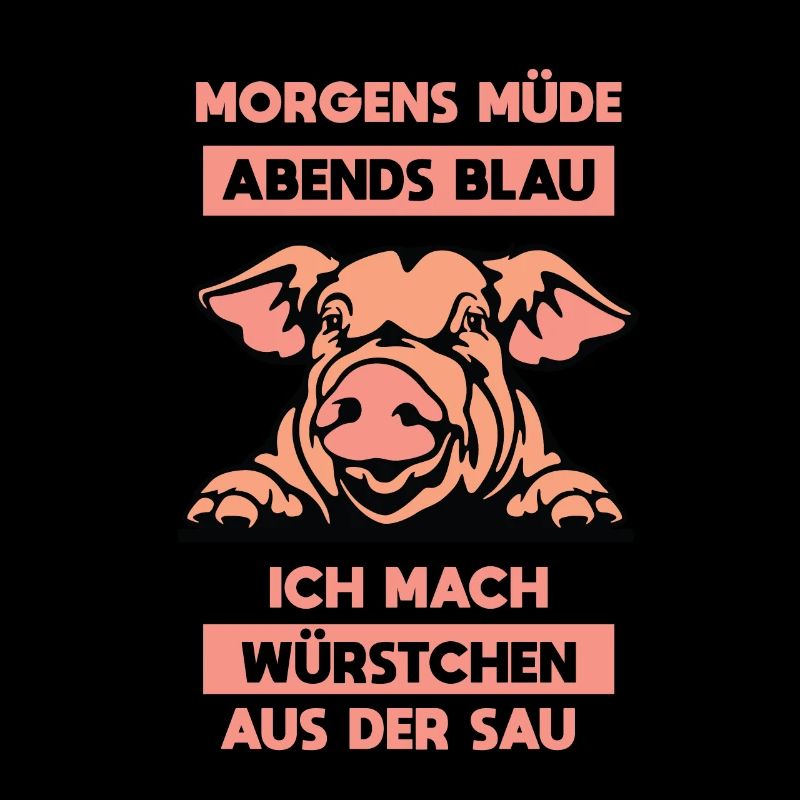 Morgens müde abends blau ich mach Würstchen