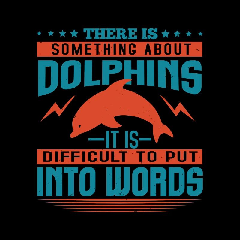 THERE IS SOMTHING ABOUT DOLPHINS IT's DIFFICULT TO