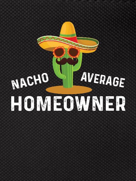 Nacho Average Homeowner