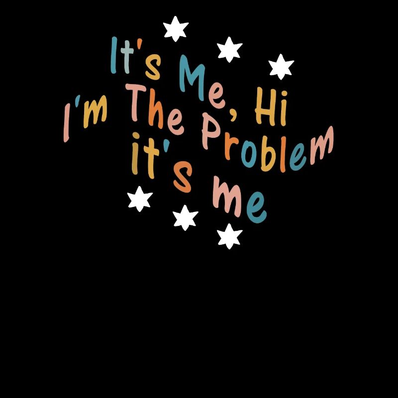 It's Me, Hi, I'm The Problem