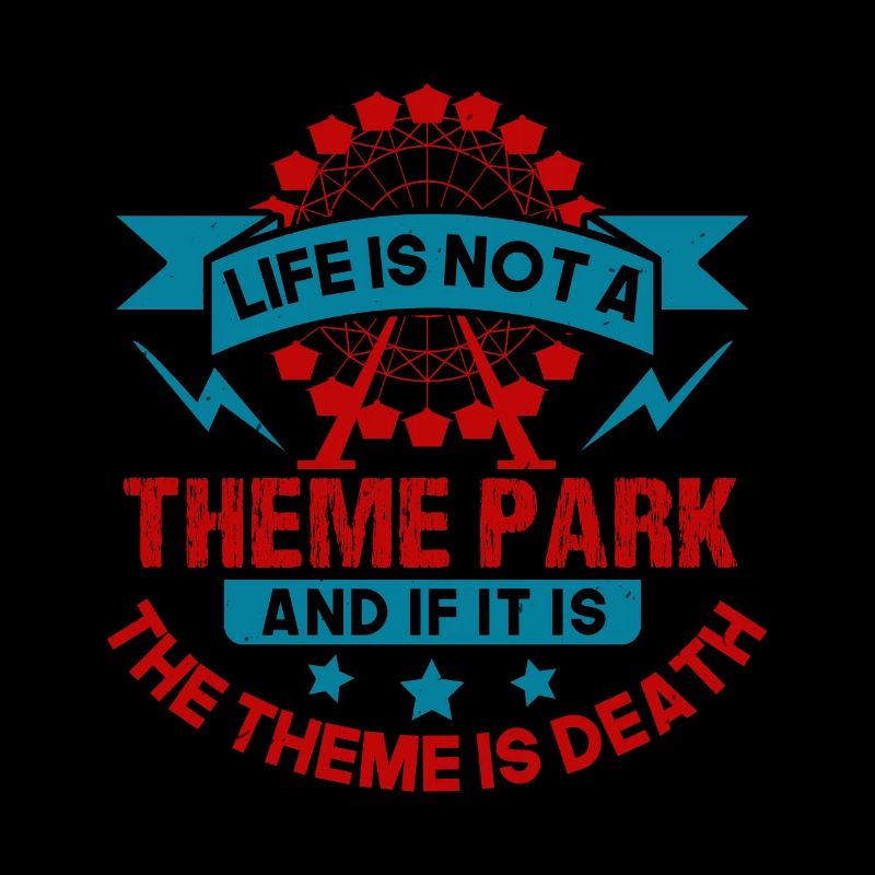 LA VIE N’EST PAS UN PARC À THÈME ET SI C’EST LE THÈME EST