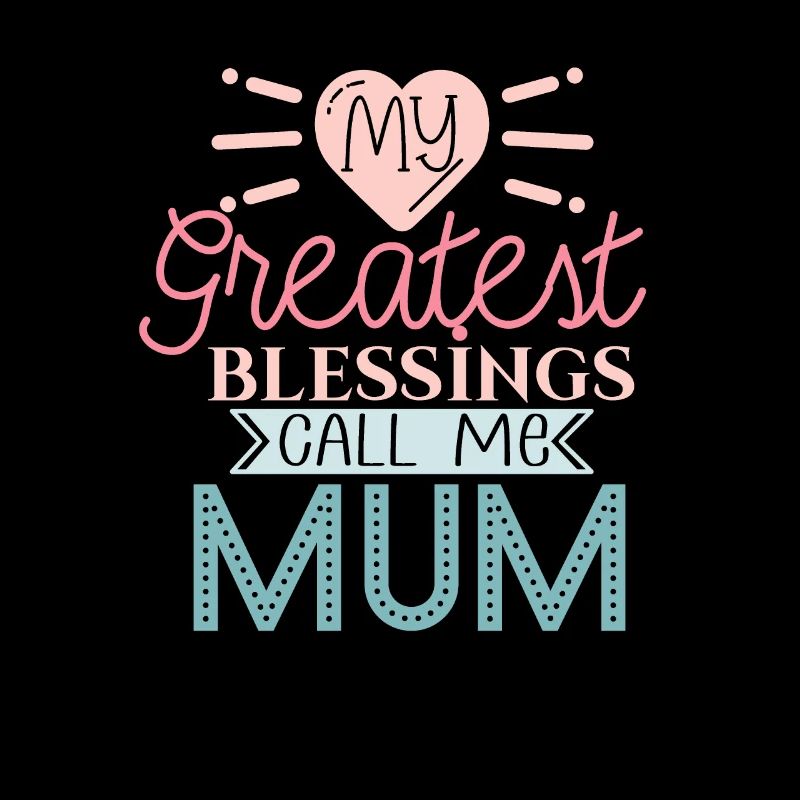My Greatest Blessings Call Me Mum