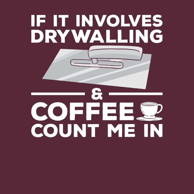 If It Involves Drywalling & Coffee Count Me In