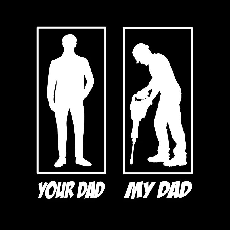 Your Dad My Dad Bauarbeiter Papa