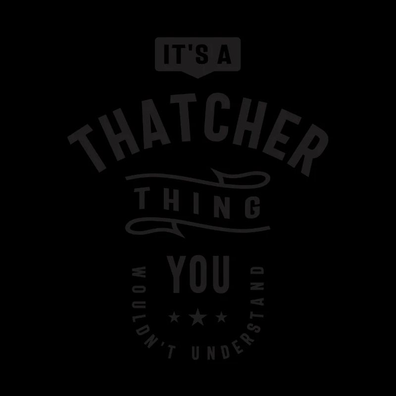 It's a Thatcher Thing - Name Thatcher