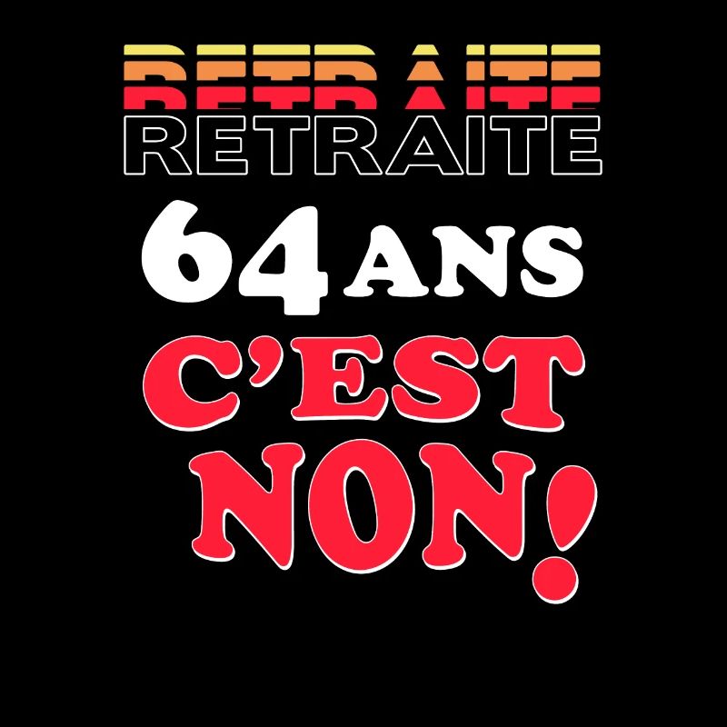 Retraite: 64 Ans C'Est Non! Non à la réforme des