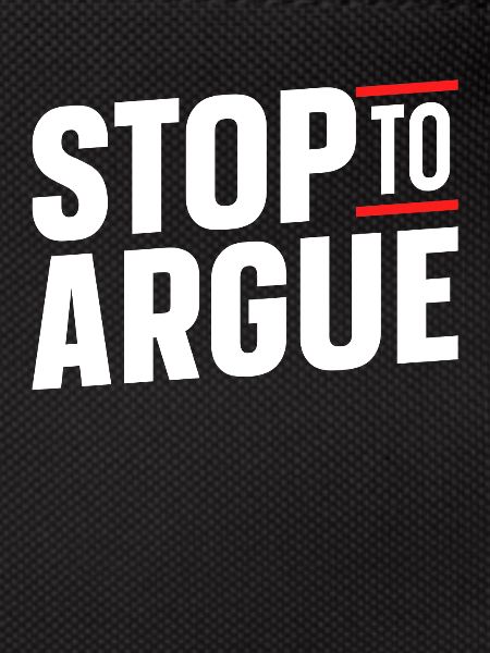 Stop arguing argument