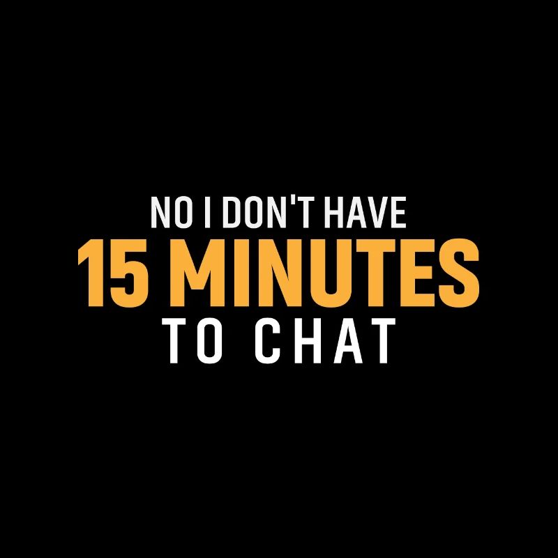 I don't have 15 minutes to chat