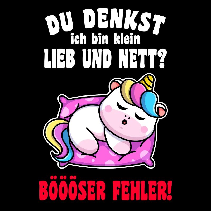 Du Denkst Ich Bin Klein Lieb Und Nett Einhorn