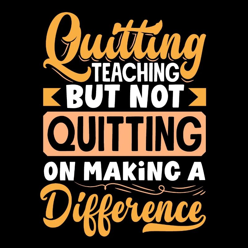 Quitting Teaching But Not Quitting On Making a