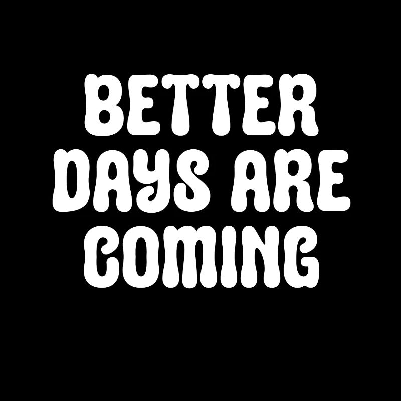 Better days will come - Inpirational