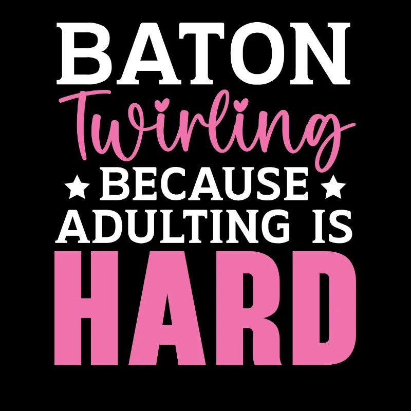 Baton Twirling Because growing up is hard Twi