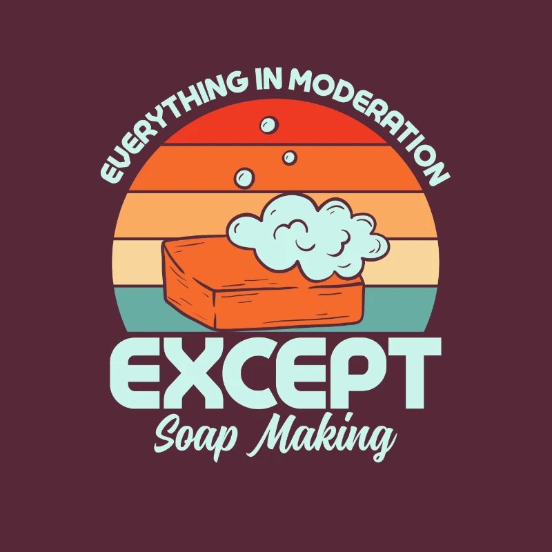 Everything In Moderation Except Soap Making Soapma