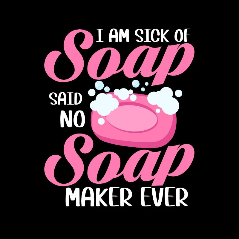 I Am Sick Of Soap Said No Soap Maker Ever Soapmake