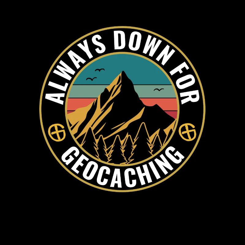 Geocaching funny geocacher always down for