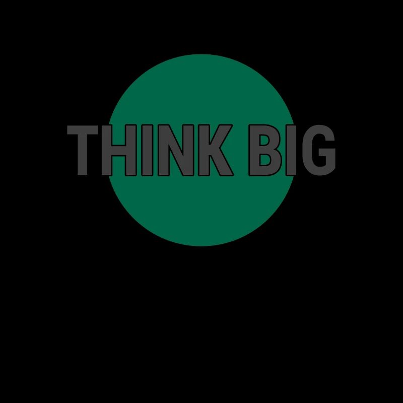 Think big think big