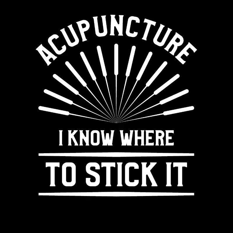 Acupuncture I Know Where To Stick It Acupuncturist