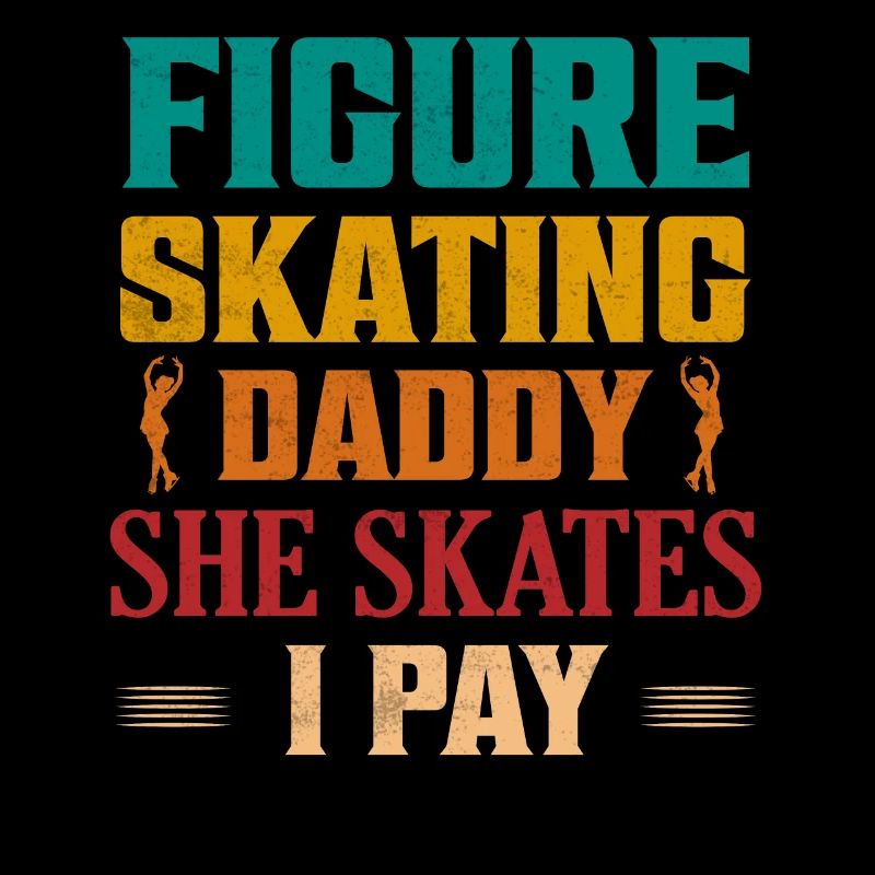 Figure Skating Daddy She Skates I Pay Ice Skating