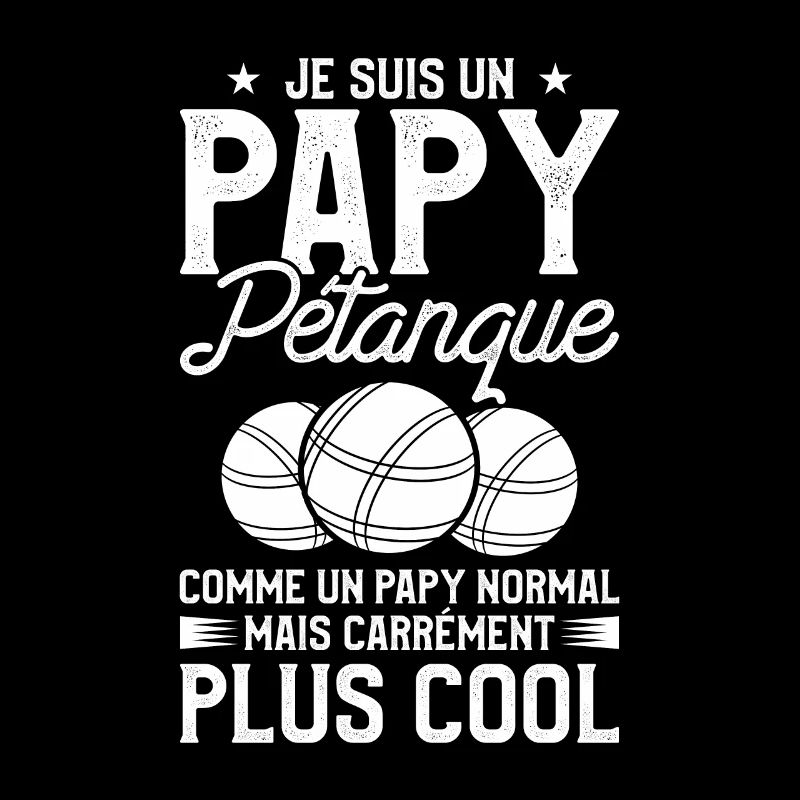Je Suis Un Papy Pétanque Comme Un Papy Normal Mais