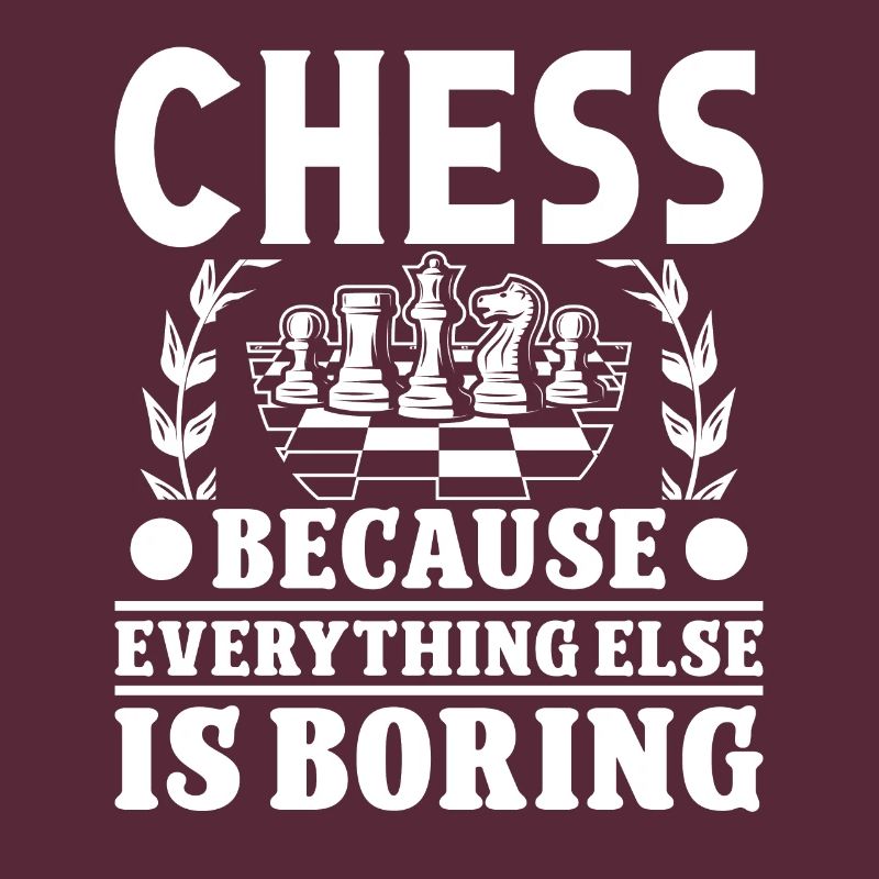 Chess because everything else is boring
