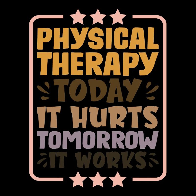 Physical Therapy Today It Hurts Tomorrow It Works1