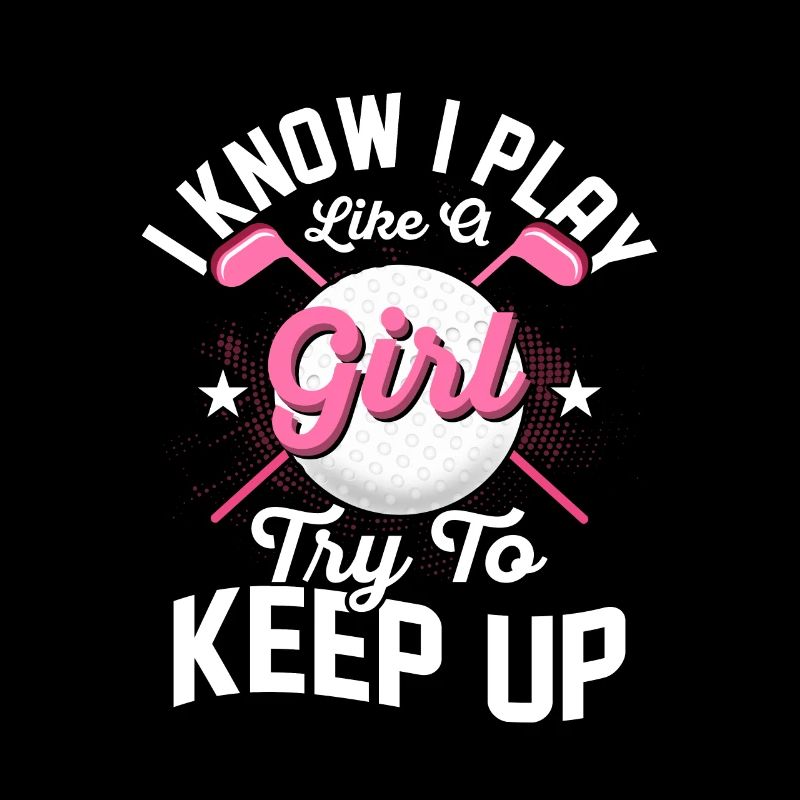I Know I Play Like A Girl Try To Keep Up Golf Golf
