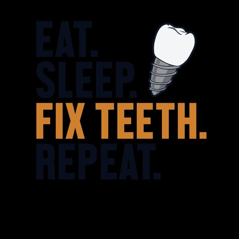 Eat Sleep Fix Teeth Repeat Zahnlabor Zahntechniker