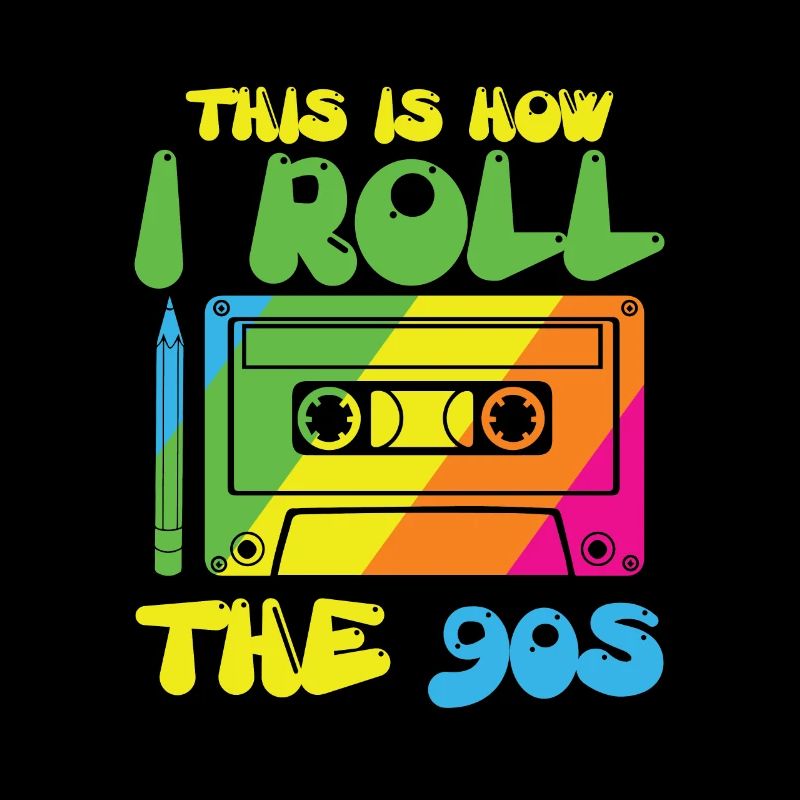 This is how i roll the 90s